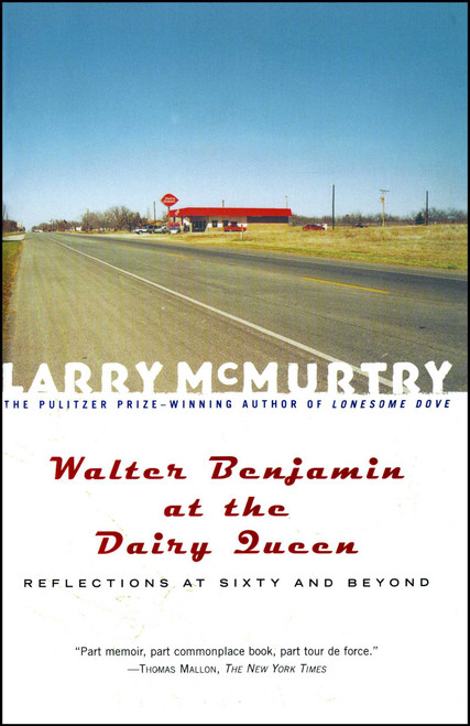 Walter Benjamin at the Dairy Queen (Reflections on Sixty and Beyond) by Larry McMurtry, 9780684870199