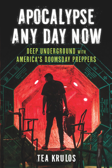 Apocalypse Any Day Now (Deep Underground with America's Doomsday Preppers) by Tea Krulos, 9781613736418