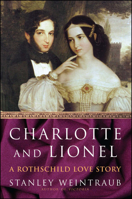 Charlotte and Lionel (A Rothschild Love Story) by Stanley Weintraub, 9781416573326