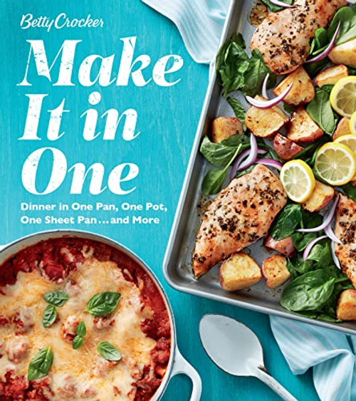 Betty Crocker Make It In One (Dinner in One Pan, One Pot, One Sheet Pan . . . and More) by Betty Crocker, 9781328588777