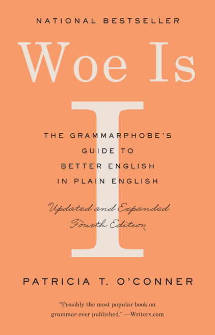 Woe Is I (The Grammarphobe's Guide to Better English in Plain English (Fourth Edition)) by Patricia T. O'Conner, 9780525533054