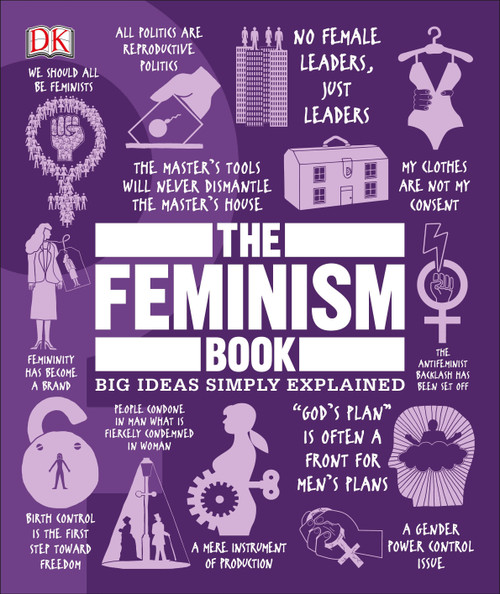 The Feminism Book (Big Ideas Simply Explained) by DK, 9781465479563