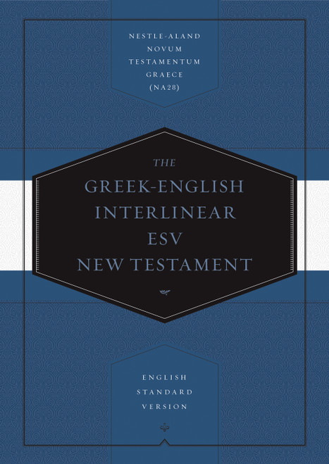 Greek-English Interlinear ESV New Testament (Nestle-Aland Novum Testamentum Graece (NA28) and English Standard Version (ESV)) (Bilingual Edition) by Drayton C. Benner, James R. Convington, 9781433530326
