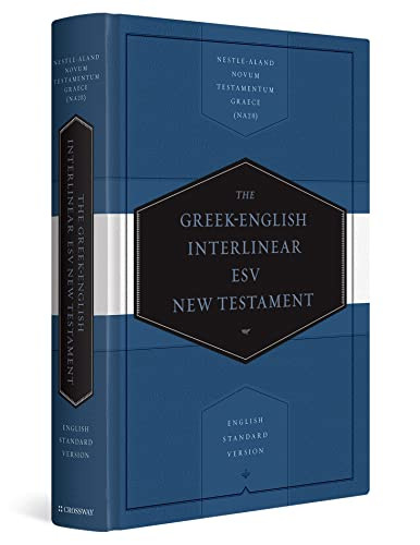 Greek-English Interlinear ESV New Testament (Nestle-Aland Novum Testamentum Graece (NA28) and English Standard Version (ESV)) (Bilingual Edition) by Drayton C. Benner, James R. Convington, 9781433530326