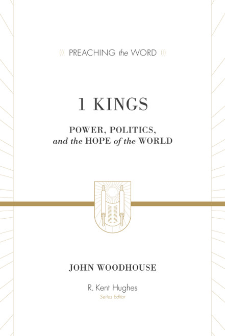 1 Kings (Power, Politics, and the Hope of the World) by John Woodhouse, R. Kent Hughes, 9781433514579
