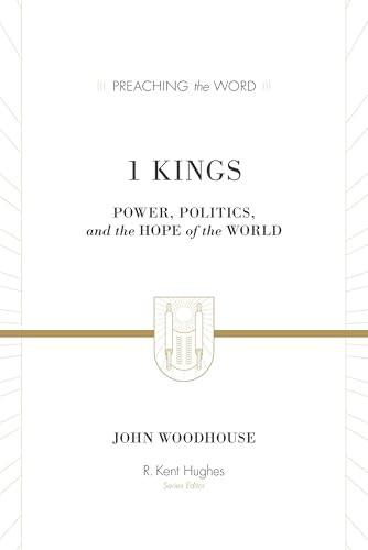 1 Kings (Power, Politics, and the Hope of the World) by John Woodhouse, R. Kent Hughes, 9781433514579