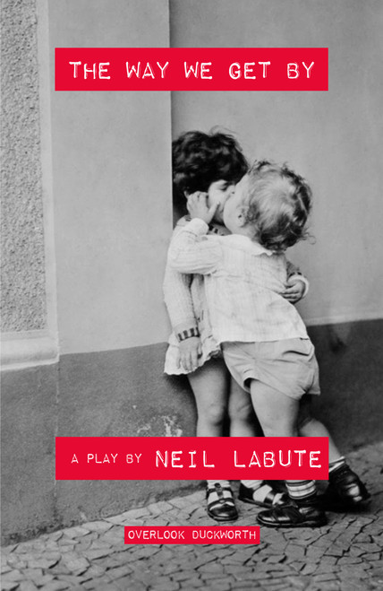 The Way We Get By (A Play) by Neil LaBute, 9781468312089