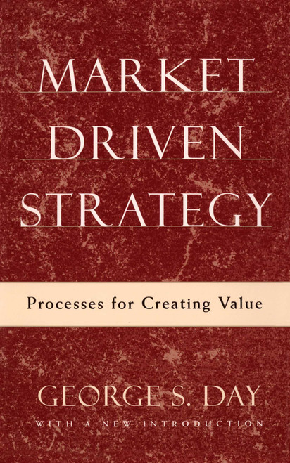 Market Driven Strategy (Processes for Creating Value) by George S Day, 9781501100178
