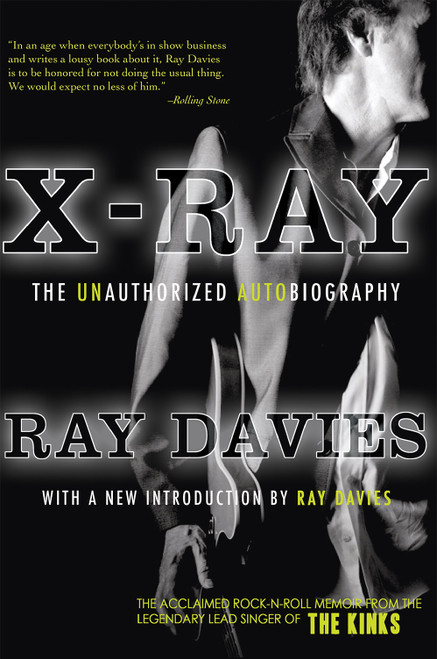 X-Ray: The Unauthorized Autobiography (A Speculative Memoir of The Kinks and the Death of the Sixties) by Ray Davies, 9781585679393