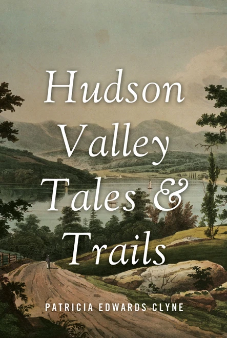 Hudson Valley Tales & Trails (Legends, Landmarks, and Day Trips) by Patricia Edwards Clyne, 9781590203439