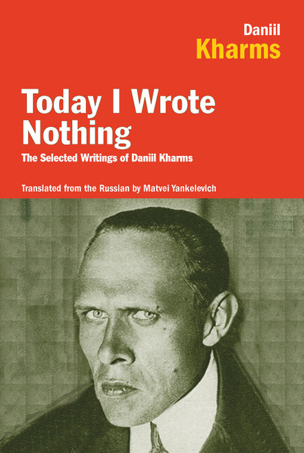Today I Wrote Nothing (The Selected Writings of Daniil Kharms) by Daniil Kharms, 9781590200421