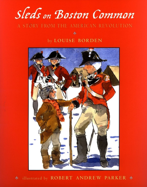 Sleds on Boston Common (A Story from the American Revolution) by Louise Borden, Robert Andrew Parker, 9780689828126