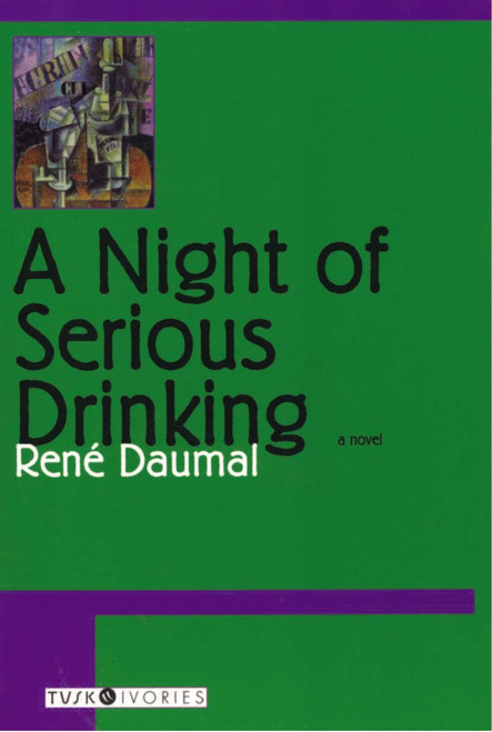 A Night of Serious Drinking (A Novel of Delusion, Self-Discovery, and the Real Meaning of Intoxication) by Rene Daumal, 9781585673995