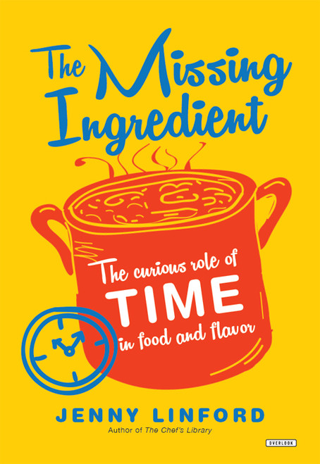 The Missing Ingredient (The Curious Role of Time in Food and Flavor) by Jenny Linford, 9781468316384