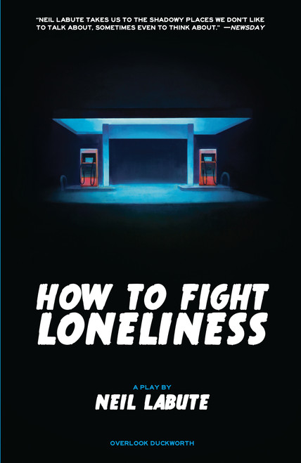 How to Fight Loneliness (A Play) by Neil LaBute, 9781468316049