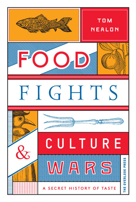 Food Fights & Culture Wars (A Secret History of Taste) by Tom Nealon, 9781468316797