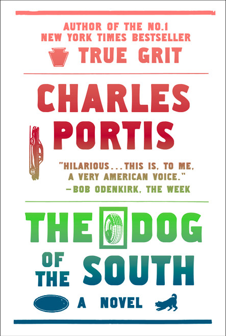 The Dog of the South (A Novel) by Charles Portis, 9781585679317