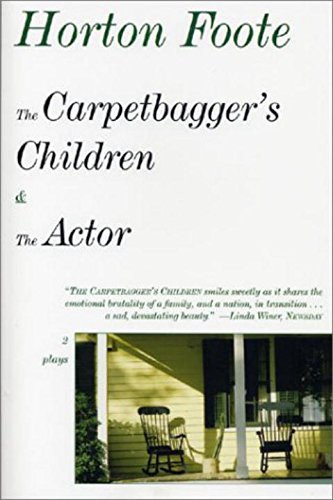 The Carpetbagger's Children & the Actor (Two Plays) by Horton Foote, 9781585672974