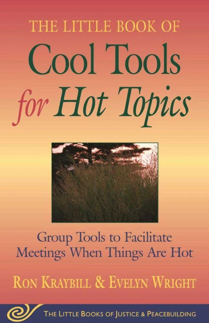 Little Book of Cool Tools for Hot Topics (Group Tools To Facilitate Meetings When Things Are Hot) by Ron Kraybill, 9781561485437
