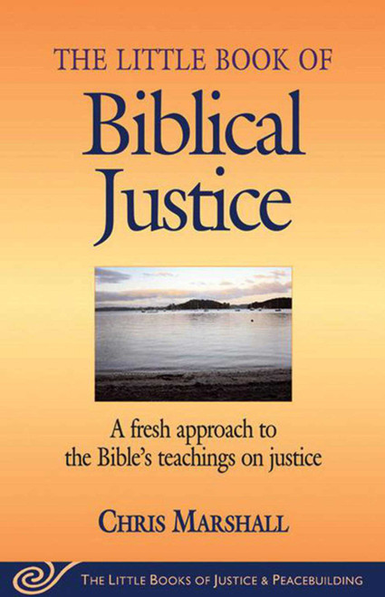Little Book of Biblical Justice (A Fresh Approach To The Bible's Teachings On Justice) by Chris Marshall, 9781561485055