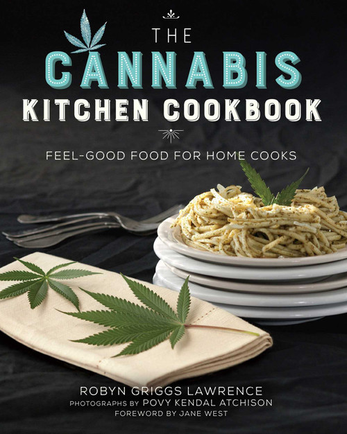 The Cannabis Kitchen Cookbook (Feel-Good Food for Home Cooks) by Robyn Griggs Lawrence, Povy Kendal Atchison, Jane West, 9781634502207