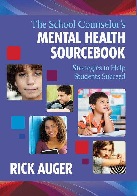 The School Counselor's Mental Health Sourcebook (Strategies to Help Students Succeed) by Rick Auger, 9781629145648