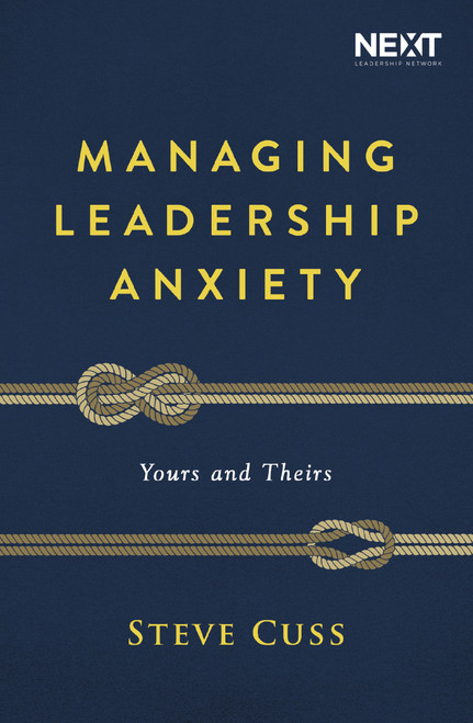 Managing Leadership Anxiety (Yours and Theirs) by Steve Cuss, 9781400210886