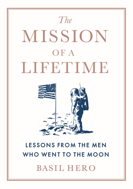 The Mission of a Lifetime (Lessons from the Men Who Went to the Moon) by Basil Hero, 9781538748510