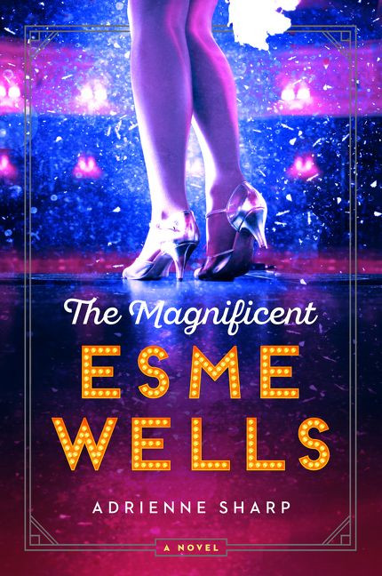 The Magnificent Esme Wells (A Novel) - 9780062684806 by Adrienne Sharp, 9780062684806