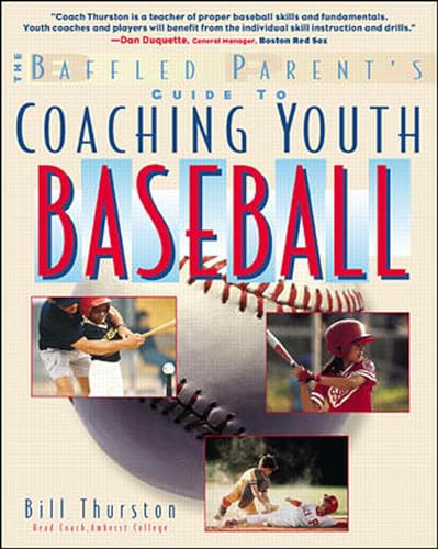 The Baffled Parent's Guide to Coaching Youth Baseball by Bill Thurston, 9780071358224