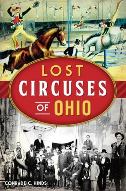 Lost Circuses of Ohio by Conrade C. Hinds, 9781467140690