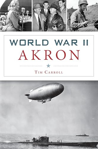 World War II Akron by Timothy Carroll, 9781467139731