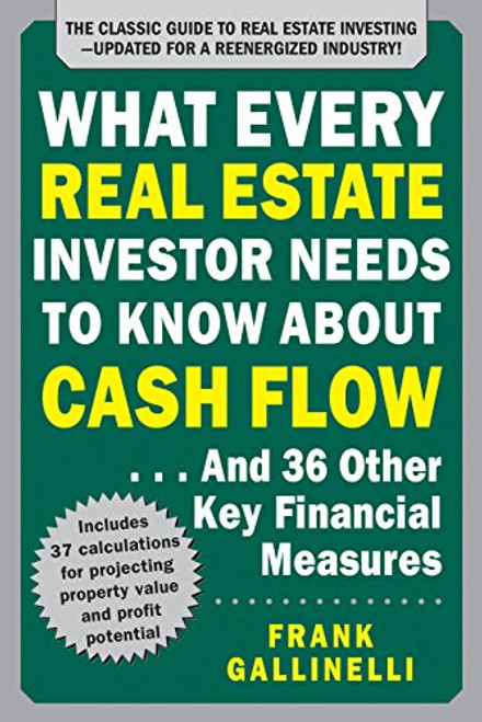 What Every Real Estate Investor Needs to Know About Cash Flow... And 36 Other Key Financial Measures, Updated Edition by Frank Gallinelli, 9781259586187