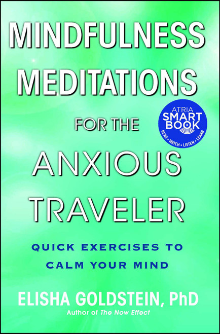 Mindfulness Meditations for the Anxious Traveler (Quick Exercises to Calm Your Mind) by Elisha Goldstein, 9781476711324