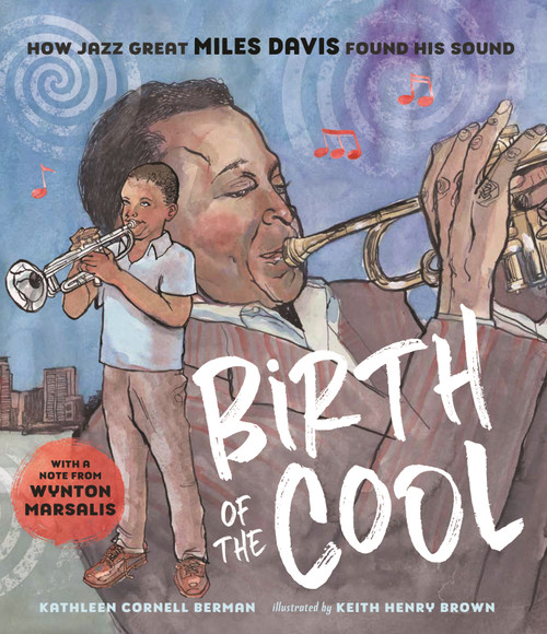 Birth of the Cool: How Jazz Great Miles Davis Found His Sound by Kathleen Cornell Berman, Keith Henry Brown, 9781624146909