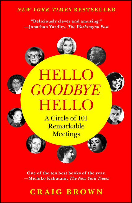 Hello Goodbye Hello (A Circle of 101 Remarkable Meetings) by Craig Brown, 9781451684513