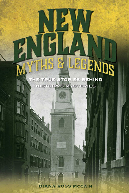 New England Myths and Legends (The True Stories behind History's Mysteries) by Diana Ross McCain, 9781493039807