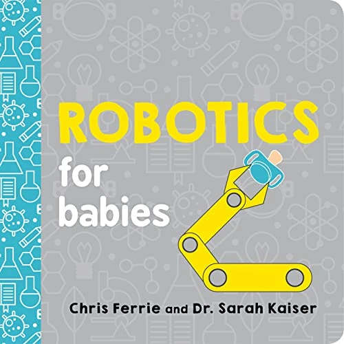 Robotics for Babies by Chris Ferrie, Dr. Sarah Kaiser, 9781492671190