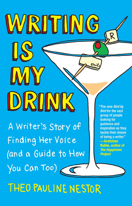 Writing Is My Drink (A Writer's Story of Finding Her Voice (and a Guide to How You Can Too)) by Theo Pauline Nestor, 9781451665093