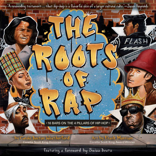 The Roots of Rap (16 Bars on the 4 Pillars of Hip-Hop) by Carole Boston Weatherford, Frank Morrison, 9781499804119
