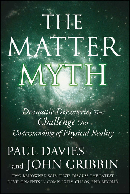 The Matter Myth (Dramatic Discoveries that Challenge Our Understanding of Physical Reality) by Paul Davies, John Gribbin, 9780743290913