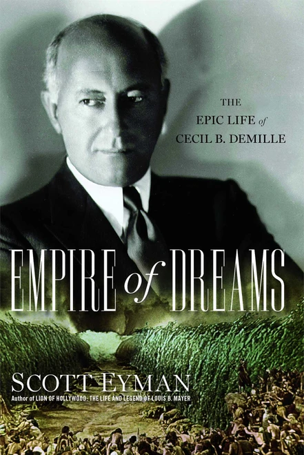 Empire of Dreams (The Epic Life of Cecil B. DeMille) by Scott Eyman, 9780743289566