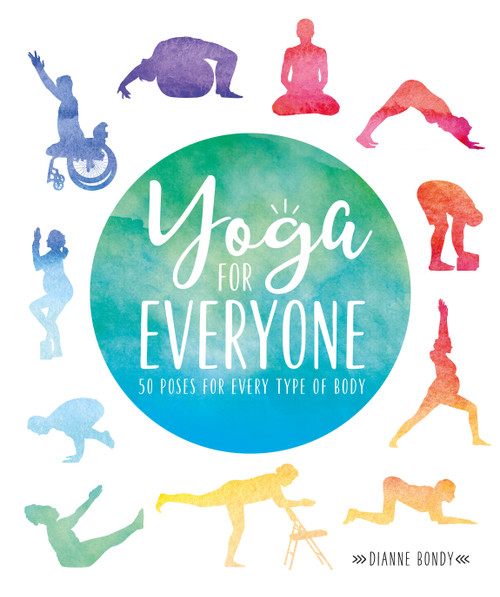 Yoga for Everyone (50 Poses For Every Type of Body) by Dianne Bondy, 9781465480774