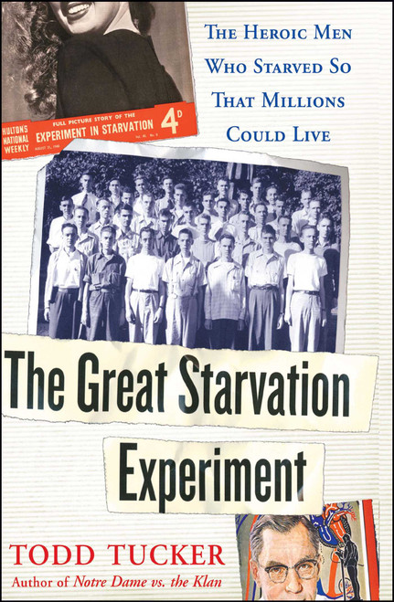 The Great Starvation Experiment (The Heroic Men Who Starved so That Millions Could Live) by Todd Tucker, 9780743270304