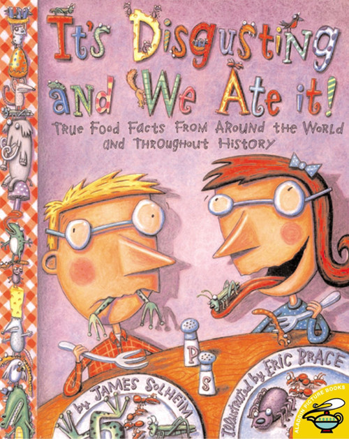 It's Disgusting and We Ate It! (True Food Facts from Around the World and Throughout History) by James Solheim, Eric Brace, 9780689843938
