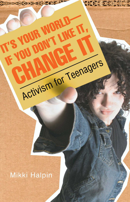 It's Your World--If You Don't Like It, Change It (Activism for Teenagers) by Mikki Halpin, 9780689874482
