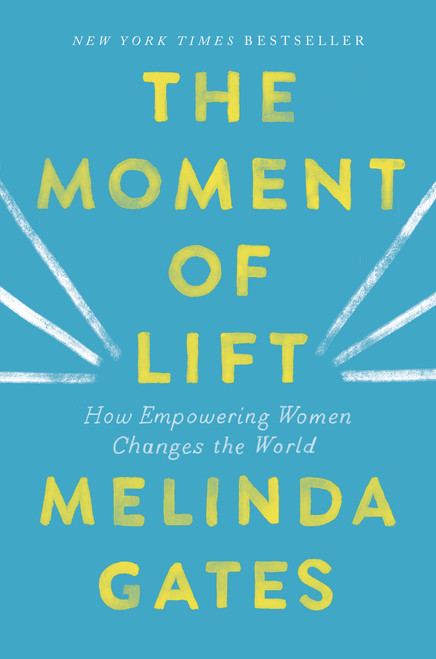 The Moment of Lift (How Empowering Women Changes the World) by Melinda French Gates, 9781250313577