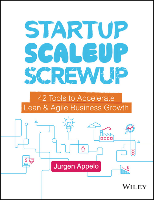 Startup, Scaleup, Screwup (42 Tools to Accelerate Lean and Agile Business Growth) by Jurgen Appelo, 9781119526858