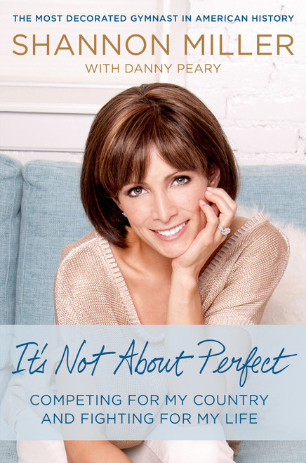 It's Not About Perfect (Competing for My Country and Fighting for My Life) by Shannon Miller, Danny Peary, 9781250049865