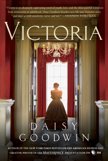 Victoria (A novel of a young queen by the Creator/Writer of the Masterpiece Presentation on PBS) by Daisy Goodwin, 9781250045461